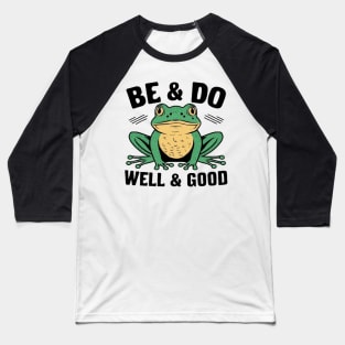 Be and Do Well and Good Frog Baseball T-Shirt
